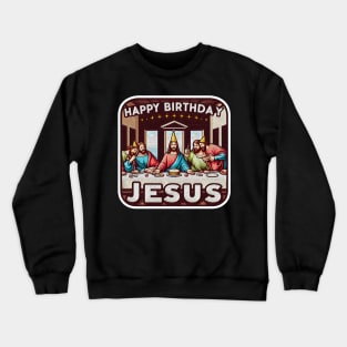 Happy Birthday Jesus Christmas Disciples Last Supper Crewneck Sweatshirt